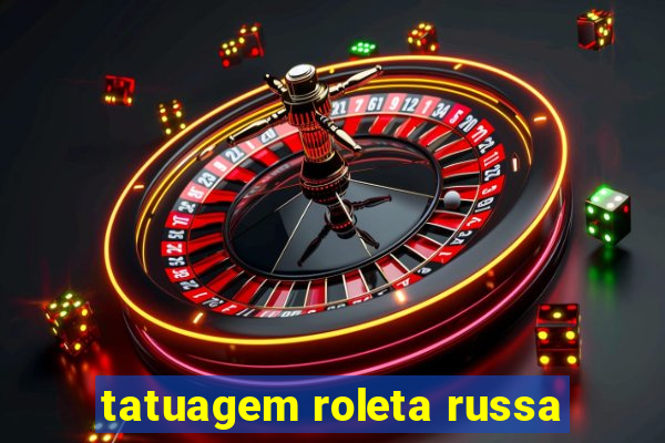 tatuagem roleta russa